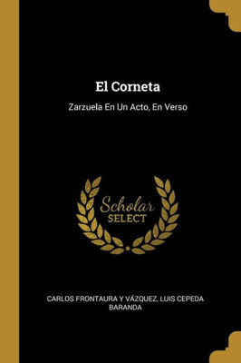 El Corneta: Zarzuela En Un Acto, En Verso (Spanish Edition)