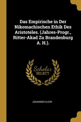 Das Empirische In Der Nikomachischen Ethik Des Aristoteles. (Jahres-Progr., Ritter-Akad Zu Brandenburg A. H.). (German Edition)