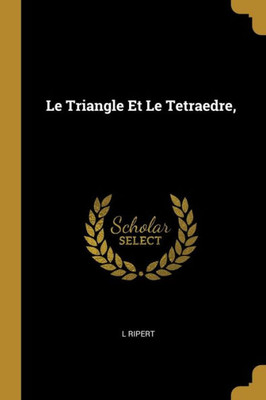 Le Triangle Et Le Tetraedre, (French Edition)