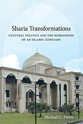 Sharia Transformations: Cultural Politics and the Rebranding of an Islamic Judiciary