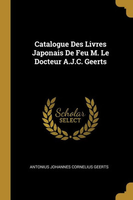 Catalogue Des Livres Japonais De Feu M. Le Docteur A.J.C. Geerts (French Edition)