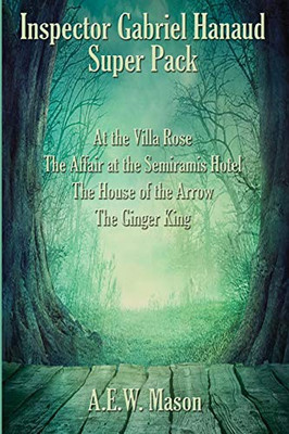 Inspector Gabriel Hanaud Super Pack: At the Villa Rose, The Affair at the Semiramis Hotel, The House of the Arrow, and The Ginger King (39) (Positronic Super Pack) - 9781515442554