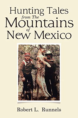Hunting Tales from The Mountains of New Mexico - 9781796078350