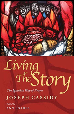 Living the Story: The Ignatian Way of Prayer and Scripture Reading