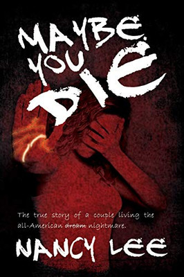 Maybe You Die: The True Story of a Couple Living the All-American Nightmare