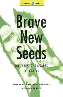 Brave New Seeds: The Threat of GM Crops to Farmers (Global Issues)
