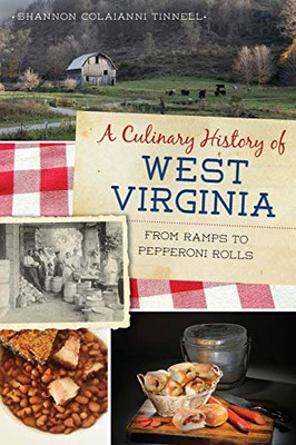 A Culinary History of West Virginia: From Ramps to Pepperoni Rolls (American Palate)