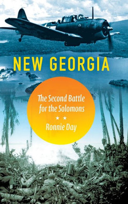 New Georgia: The Second Battle For The Solomons (Twentieth-Century Battles)