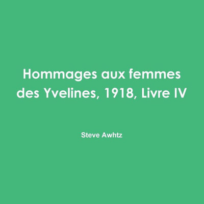 Hommages Aux Femmes Des Yvelines, 1918, Livre Iv (French Edition)