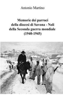 Memorie Dei Parroci Della Diocesi Di Savona  Noli Della Seconda Guerra Mondiale (1940-1945) (Italian Edition)