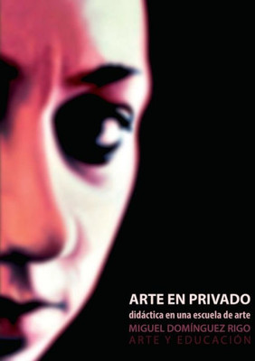 Arte En Privado. Didáctica En Una Escuela De Arte. (Spanish Edition)
