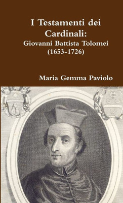 I Testamenti Dei Cardinali: Giovanni Battista Tolomei (1653-1726) (Italian Edition)