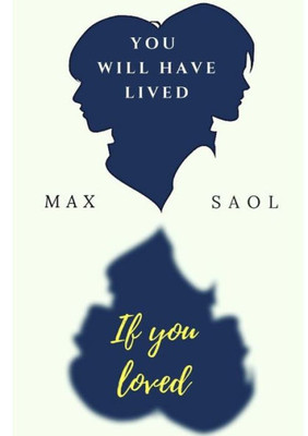 You Will Have Lived If You Loved