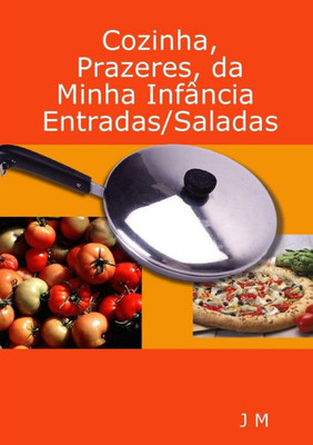 Cozinha, Prazeres, Da Minha Infância/Entradas/Saladas (Portuguese Edition)