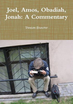 Joel, Amos, Obadiah, Jonah: A Commentary