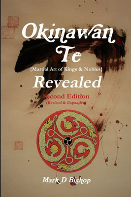 Okinawan Te (Martial Art Of Kings & Nobles) Revealed, Second Edition (Revised & Expanded)