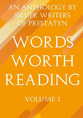 Words Worth Reading: An Anthology By Silver Writers Of Prestatyn