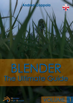 Blender - The Ultimate Guide - Volume 1