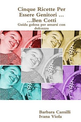 Cinque Ricette Per Essere Genitori ... Ben Cotti (Italian Edition)