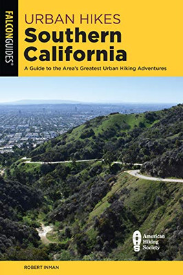 Urban Hikes Southern California: A Guide to the Area's Greatest Urban Hiking Adventures