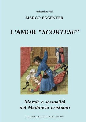 L'Amor "Scortese" - Morale E Sessualità Nel Medioevo Cristiano (Italian Edition)