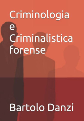 Criminologia E Criminalistica Forense: Profili Crimine , Scena Del Crimine , Archeologia Forense, Psicologia Criminale, Balistica (Italian Edition)