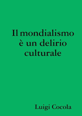Il Mondialismo È Un Delirio Culturale (Italian Edition)