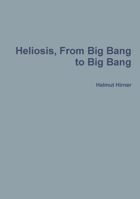 Heliosis, From Big Bang To Big Bang