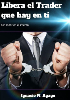 Libera El Trader Que Hay En Ti (Spanish Edition)