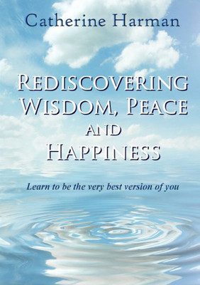 Rediscovering Wisdom, Peace And Happiness