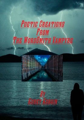 Poetic Creations From The Wordsmith Vampyre