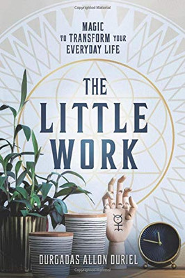 The Little Work: Magic to Transform Your Everyday Life