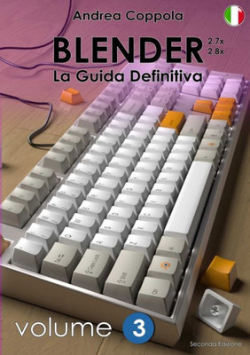 Blender - La Guida Definitiva - Volume 3 - Edizione 2 (Italian Edition)