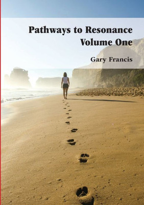 Pathways To Resonance Volume I: The Journey Is Yours. Reach For The Stars.