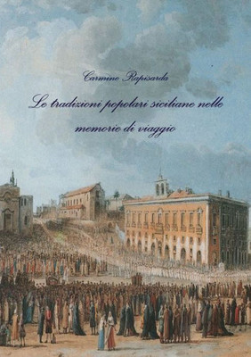Le Tradizioni Popolari Siciliane Nelle Memorie Di Viaggio (Italian Edition)