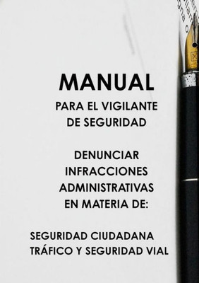 Manual Para El Vigilante De Seguridad Denunciar Infracciones Administrativas En Materia De: Seguridad Ciudadana Trçfico Y Seguridad Vial (Spanish Edition)