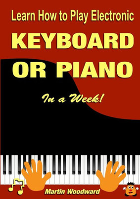 Learn How To Play Electronic Keyboard Or Piano In A Week!