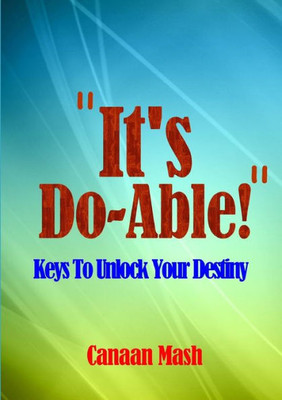 It'S Do-Able!: Keys To Unlock Your Destiny