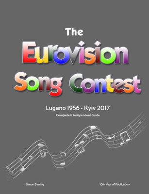 The Complete & Independent Guide To The Eurovision Song Contest 2017