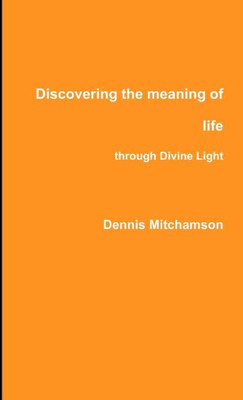 Discovering The Meaning Of Life Through Divine Light