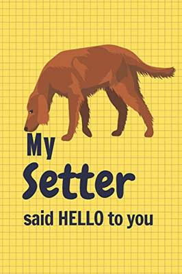 My Setter said HELLO to you: For Setter Dog Fans