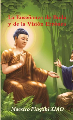 La Enseñanza De Buda Y De La Visión Errónea (Spanish Edition)