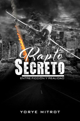 Rapto Secreto, Entre Ficción Y Realidad (Spanish Edition)