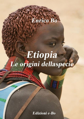 Etiopia - Le Origini Della Specie (Italian Edition)
