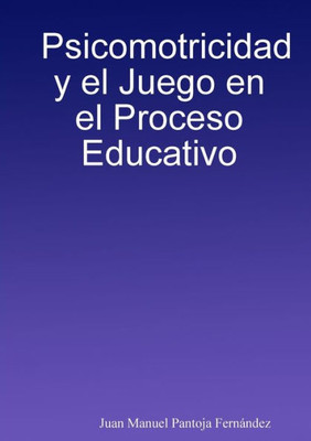 Psicomotricidad Y El Juego En El Proceso Educativo (Spanish Edition)