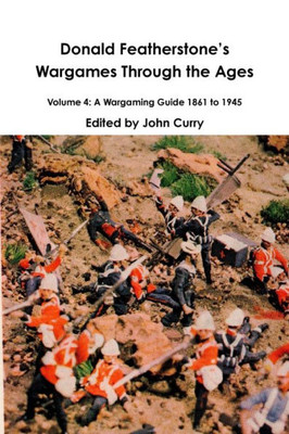 Donald Featherstone'S Wargames Through The Ages Volume 4: A Wargaming Guide 1861 To 1945