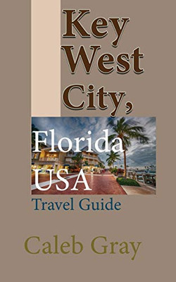 Key West City, Florida USA: Travel Guide