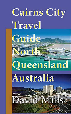 Cairns City Travel Guide, North Queensland Australia: Cairns Touristic Information