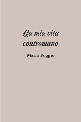 La Mia Vita Contromano (Italian Edition)