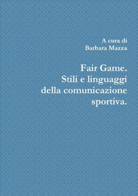 Fair Game. Stili E Linguaggi Della Comunicazione Sportiva. (Italian Edition)